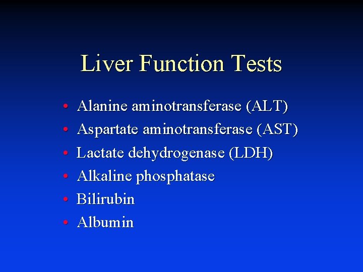 Liver Function Tests • • • Alanine aminotransferase (ALT) Aspartate aminotransferase (AST) Lactate dehydrogenase