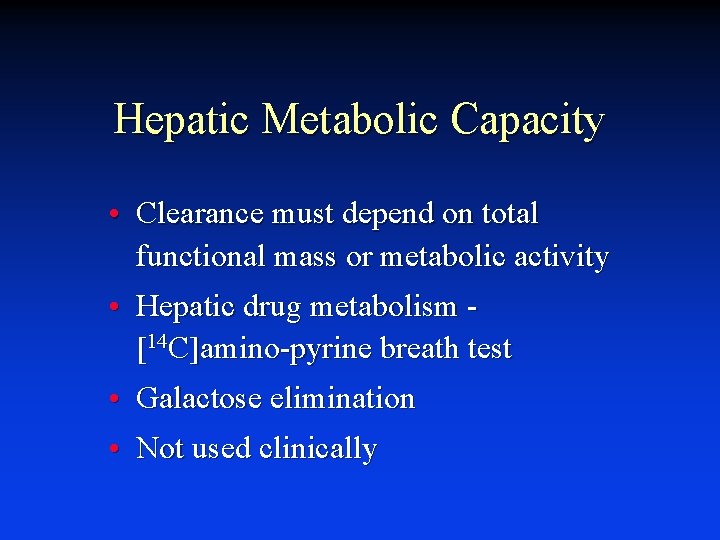 Hepatic Metabolic Capacity • Clearance must depend on total functional mass or metabolic activity