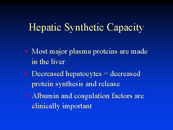 Hepatic Synthetic Capacity • Most major plasma proteins are made in the liver •