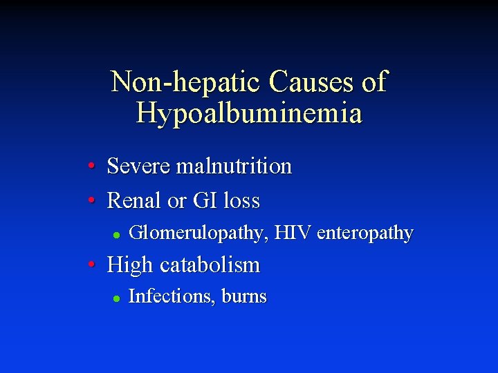 Non-hepatic Causes of Hypoalbuminemia • Severe malnutrition • Renal or GI loss l Glomerulopathy,