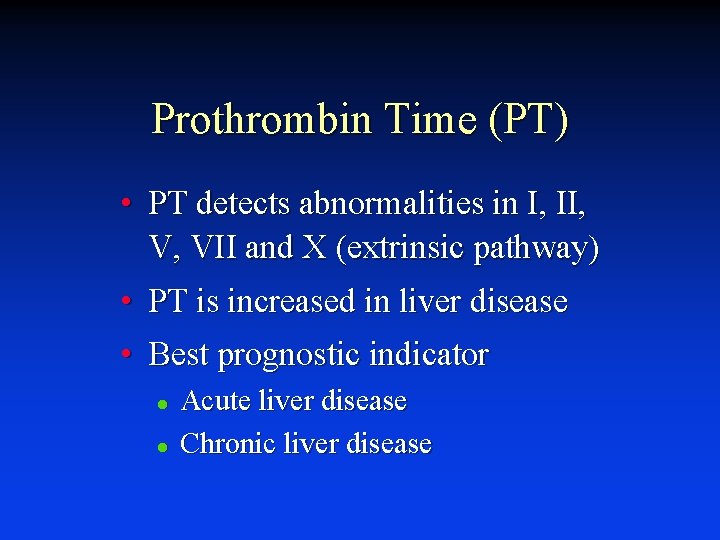 Prothrombin Time (PT) • PT detects abnormalities in I, II, V, VII and X