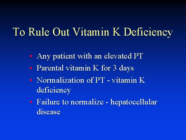To Rule Out Vitamin K Deficiency • Any patient with an elevated PT •