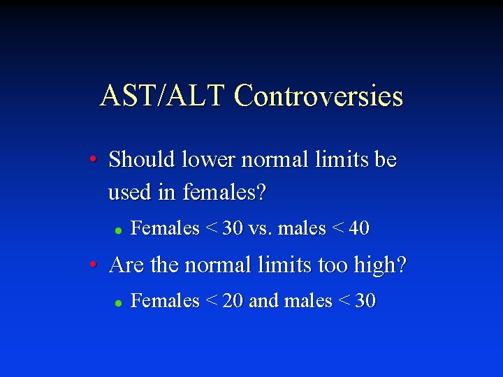 AST/ALT Controversies • Should lower normal limits be used in females? l Females <