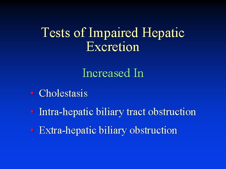 Tests of Impaired Hepatic Excretion Increased In • Cholestasis • Intra-hepatic biliary tract obstruction