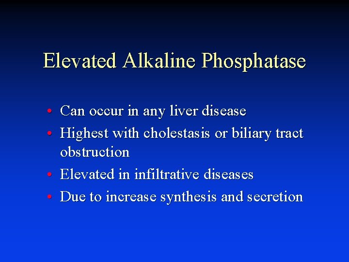 Elevated Alkaline Phosphatase • Can occur in any liver disease • Highest with cholestasis