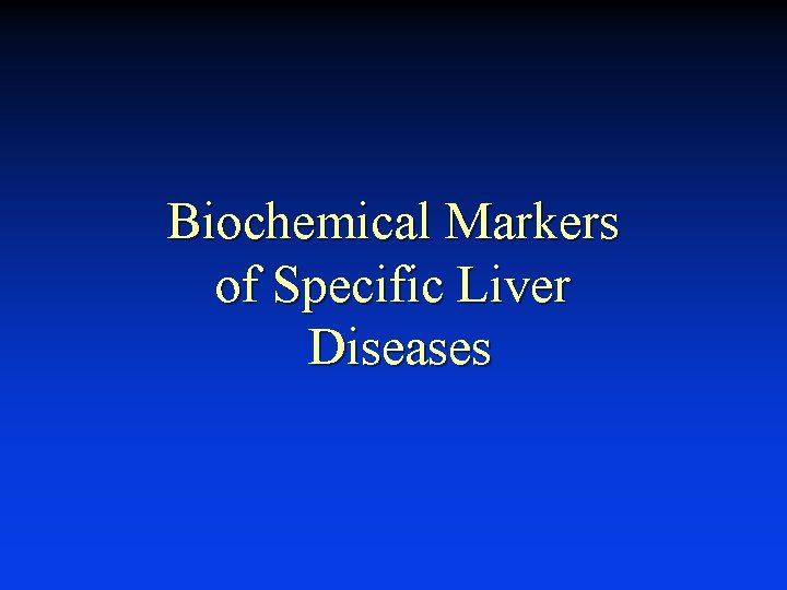 Biochemical Markers of Specific Liver Diseases 