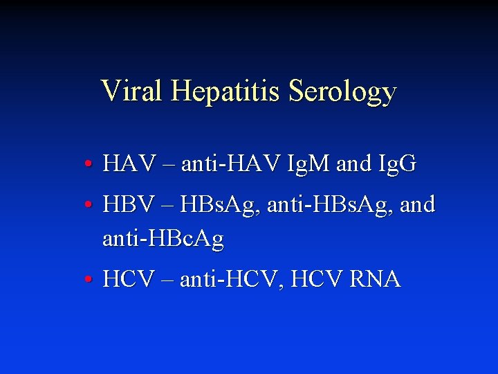 Viral Hepatitis Serology • HAV – anti-HAV Ig. M and Ig. G • HBV