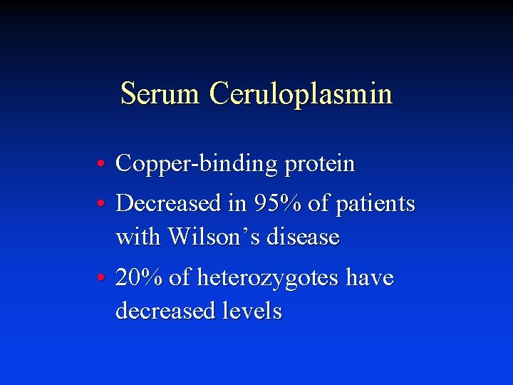 Serum Ceruloplasmin • • Copper-binding protein Decreased in 95% of patients with Wilson’s disease