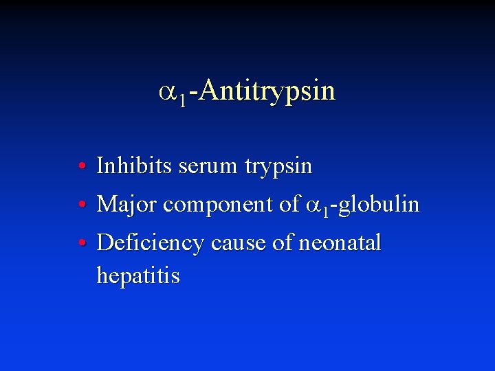 a 1 -Antitrypsin • • Inhibits serum trypsin Major component of a 1 -globulin