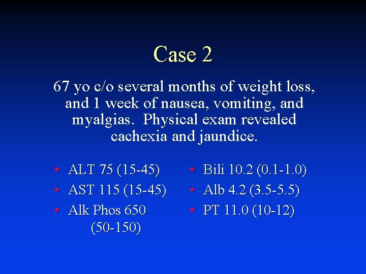 Case 2 67 yo c/o several months of weight loss, and 1 week of