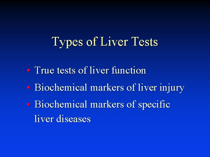 Types of Liver Tests • True tests of liver function • Biochemical markers of