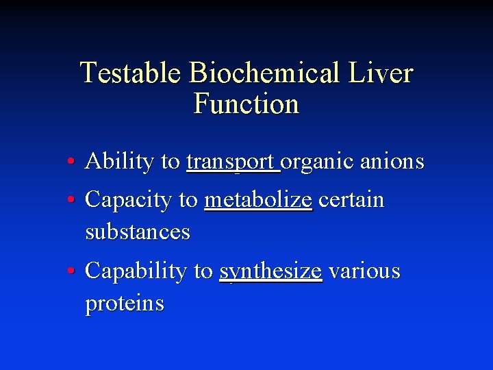 Testable Biochemical Liver Function • Ability to transport organic anions • Capacity to metabolize