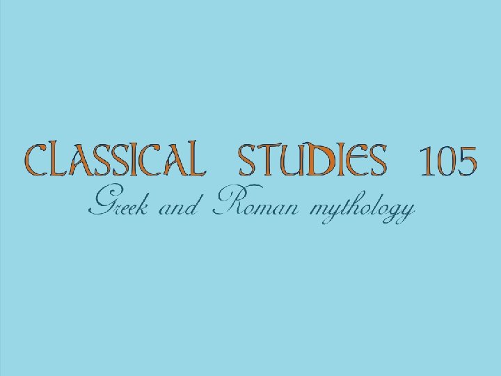 CLASSICAL STUDIES Greek and Roman mythology 105 