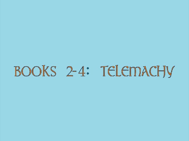 BOOKS 2 -4: TELEMACHY 