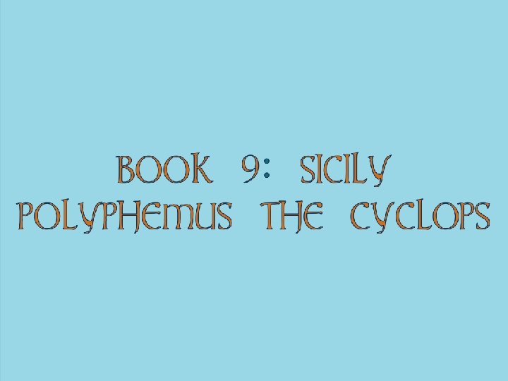 BOOK 9: SICILY POLYPHEMUS THE CYCLOPS 