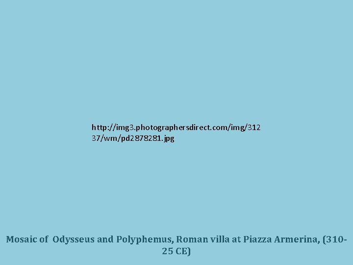 http: //img 3. photographersdirect. com/img/312 37/wm/pd 2878281. jpg Mosaic of Odysseus and Polyphemus, Roman