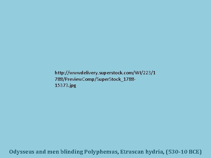 http: //wwwdelivery. superstock. com/WI/223/1 788/Preview. Comp/Super. Stock_178815373. jpg Odysseus and men blinding Polyphemus, Etruscan
