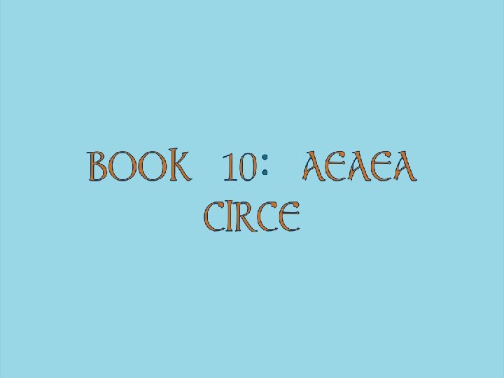 BOOK 10: AEAEA CIRCE 