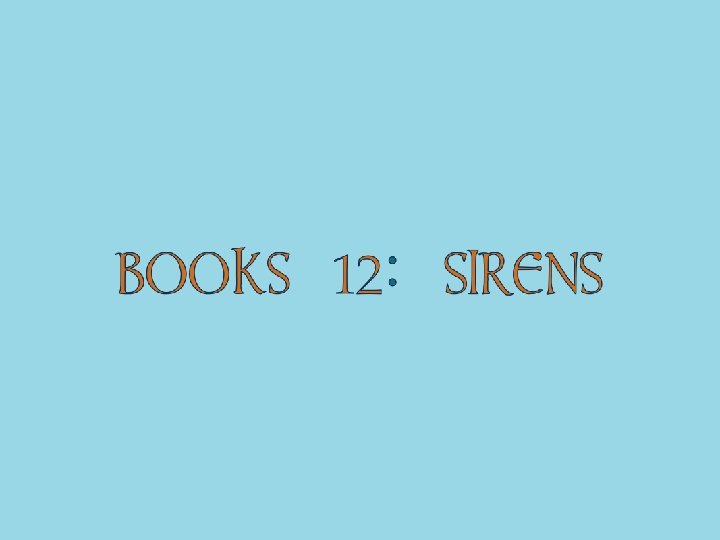 BOOKS 12: SIRENS 