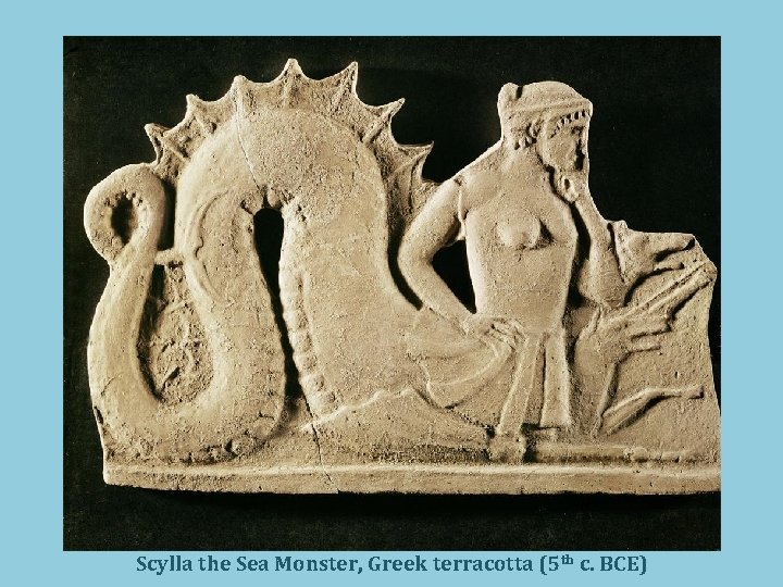 Scylla the Sea Monster, Greek terracotta (5 th c. BCE) 