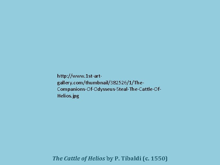 http: //www. 1 st-artgallery. com/thumbnail/382526/1/The. Companions-Of-Odysseus-Steal-The-Cattle-Of. Helios. jpg The Cattle of Helios by P.