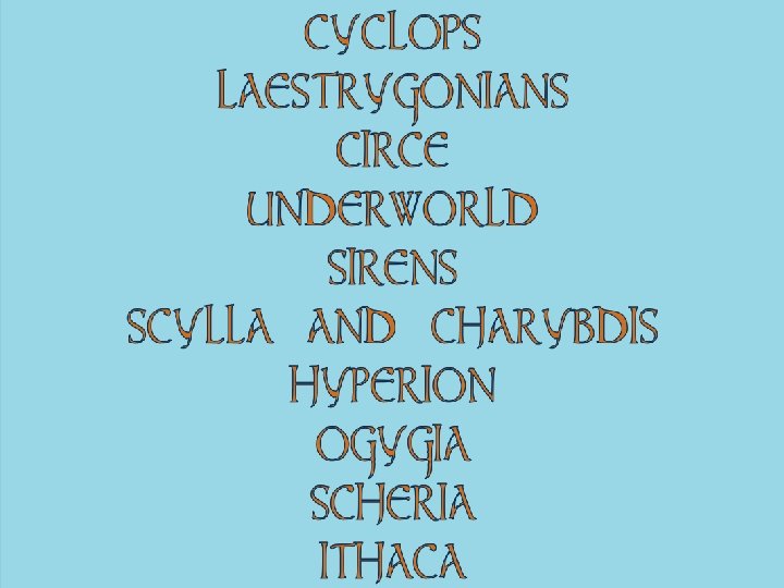 CYCLOPS LAESTRYGONIANS CIRCE UNDERWORLD SIRENS SCYLLA AND CHARYBDIS HYPERION OGYGIA SCHERIA ITHACA 