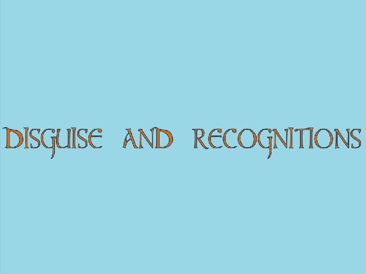 DISGUISE AND RECOGNITIONS 