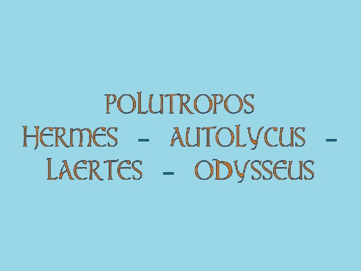 POLUTROPOS HERMES - AUTOLYCUS LAERTES - ODYSSEUS 