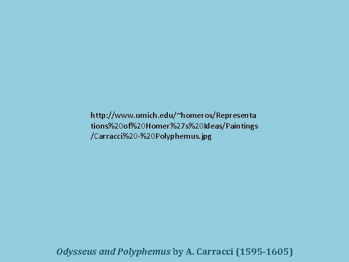 http: //www. umich. edu/~homeros/Representa tions%20 of%20 Homer%27 s%20 Ideas/Paintings /Carracci%20 -%20 Polyphemus. jpg Odysseus