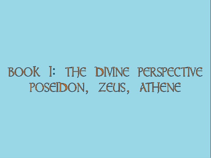 BOOK 1: THE DIVINE PERSPECTIVE POSEIDON, ZEUS, ATHENE 