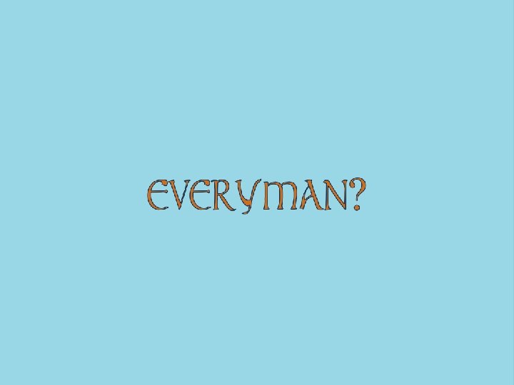 EVERYMAN? 