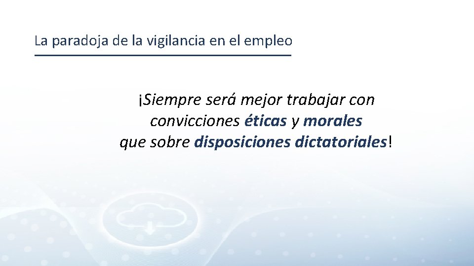 La paradoja de la vigilancia en el empleo ¡Siempre será mejor trabajar convicciones éticas