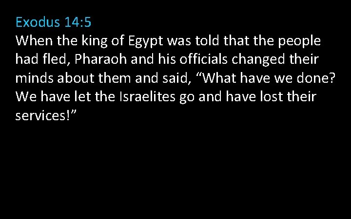 Exodus 14: 5 When the king of Egypt was told that the people had Exodus 14: 5 When the king of Egypt was told that the people had