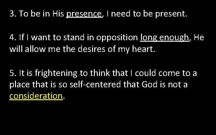 3. To be in His presence, I need to be present. 4. If I 3. To be in His presence, I need to be present. 4. If I