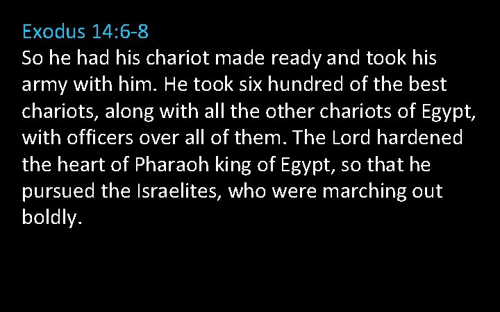 Exodus 14: 6 -8 So he had his chariot made ready and took his Exodus 14: 6 -8 So he had his chariot made ready and took his