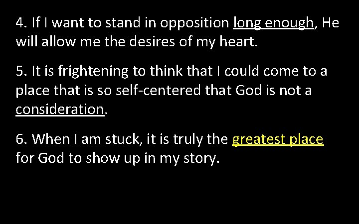 4. If I want to stand in opposition long enough, He will allow me 4. If I want to stand in opposition long enough, He will allow me