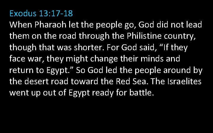 Exodus 13: 17 -18 When Pharaoh let the people go, God did not lead Exodus 13: 17 -18 When Pharaoh let the people go, God did not lead