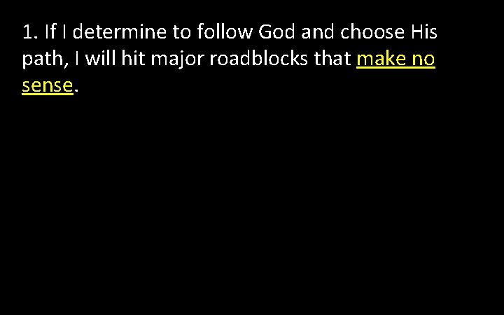 1. If I determine to follow God and choose His path, I will hit 1. If I determine to follow God and choose His path, I will hit