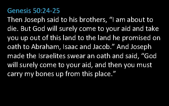 Genesis 50: 24 -25 Then Joseph said to his brothers, “I am about to Genesis 50: 24 -25 Then Joseph said to his brothers, “I am about to