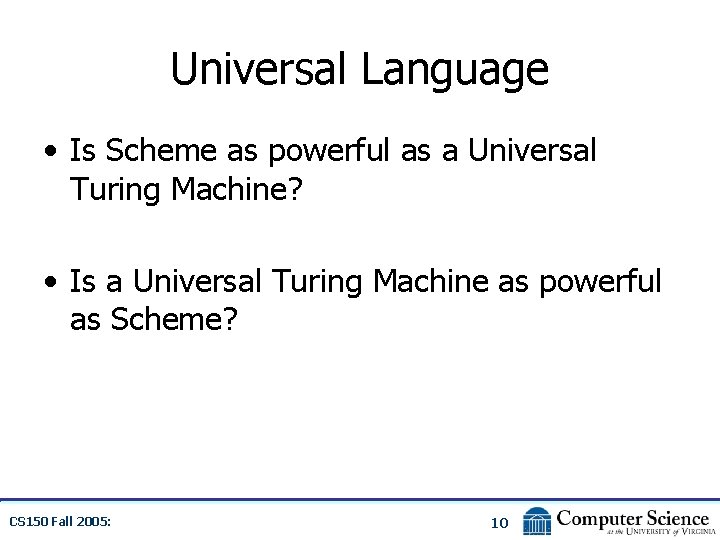 Universal Language • Is Scheme as powerful as a Universal Turing Machine? • Is