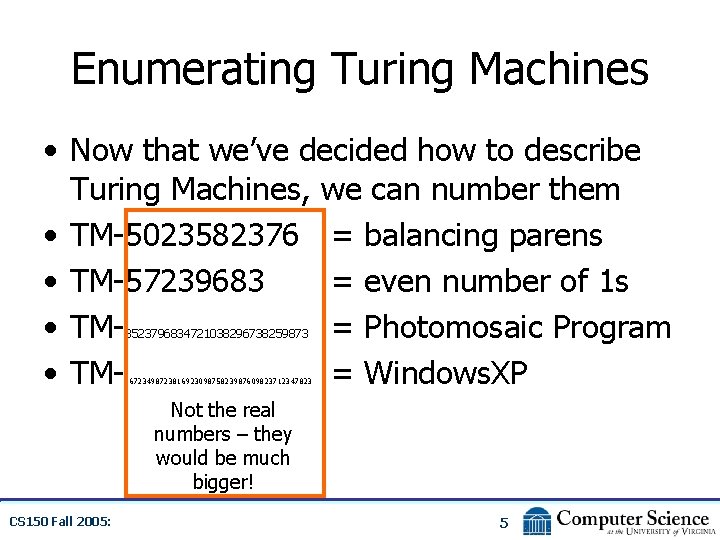 Enumerating Turing Machines • Now that we’ve decided how to describe Turing Machines, we