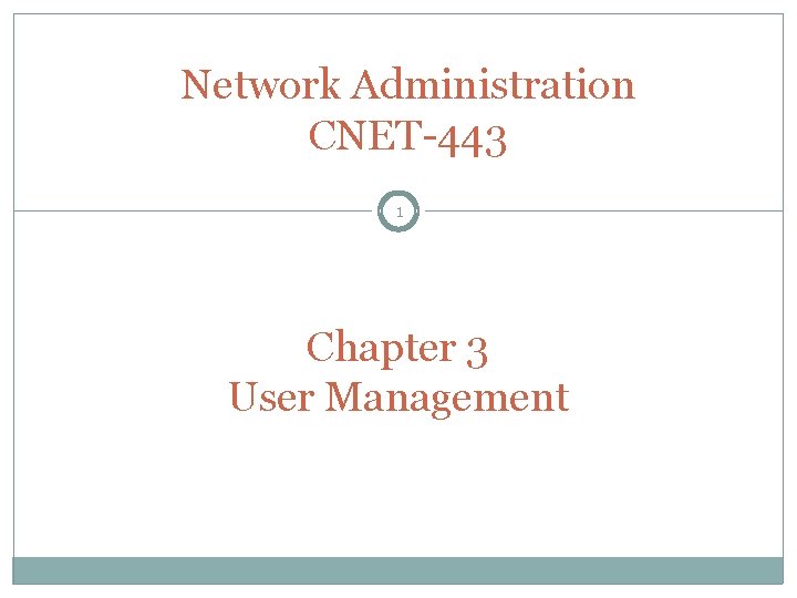 Network Administration CNET-443 1 Chapter 3 User Management 