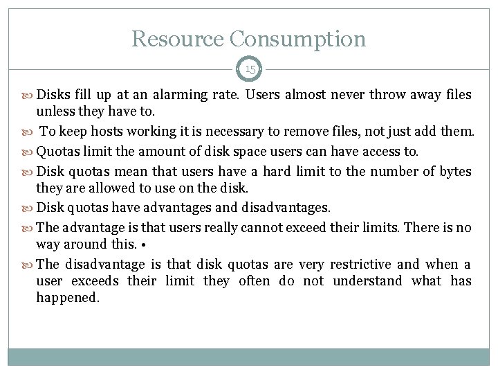 Resource Consumption 15 Disks fill up at an alarming rate. Users almost never throw
