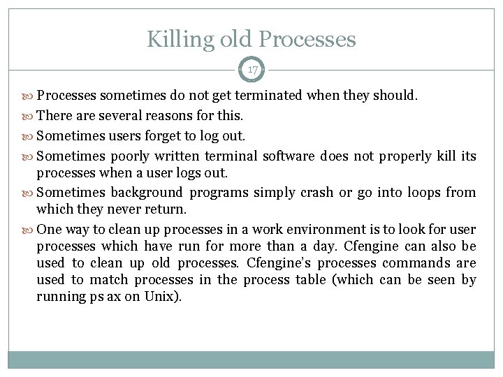 Killing old Processes 17 Processes sometimes do not get terminated when they should. There