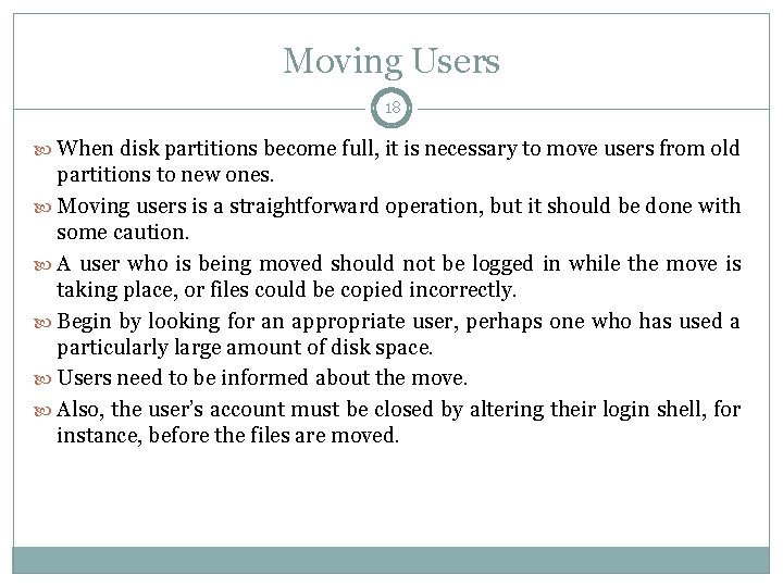 Moving Users 18 When disk partitions become full, it is necessary to move users