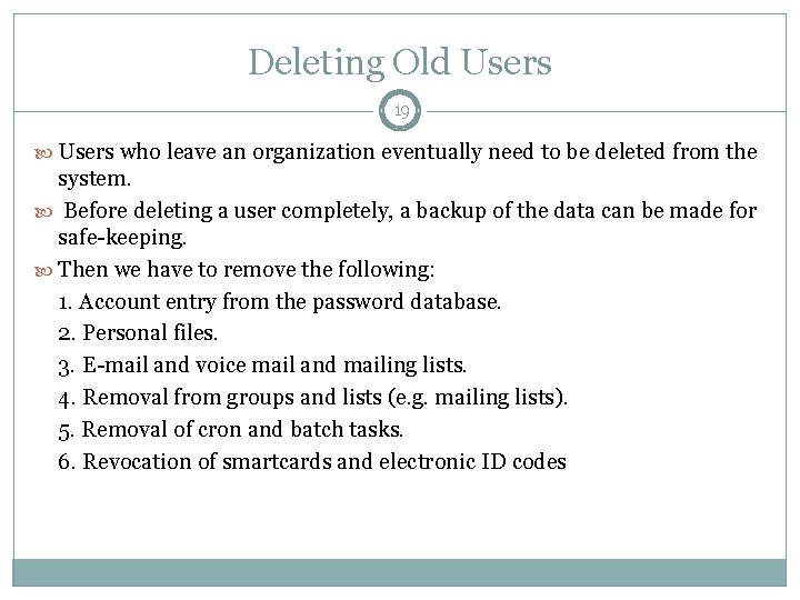 Deleting Old Users 19 Users who leave an organization eventually need to be deleted