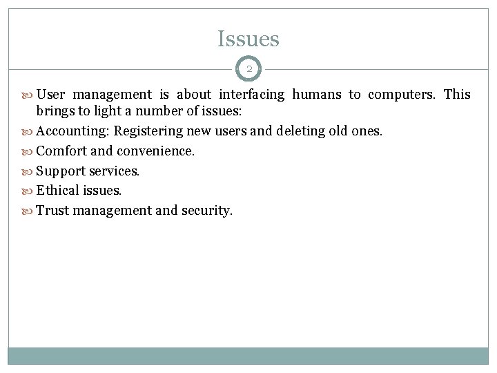 Issues 2 User management is about interfacing humans to computers. This brings to light