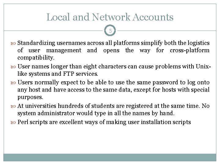 Local and Network Accounts 5 Standardizing usernames across all platforms simplify both the logistics