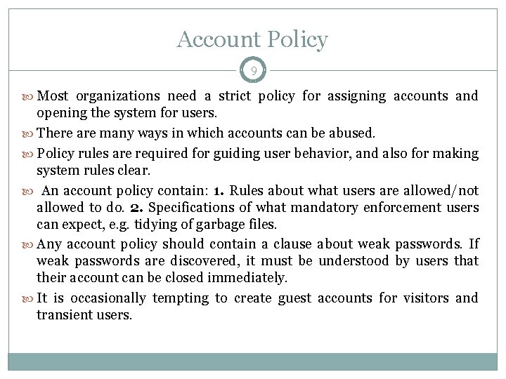 Account Policy 9 Most organizations need a strict policy for assigning accounts and opening