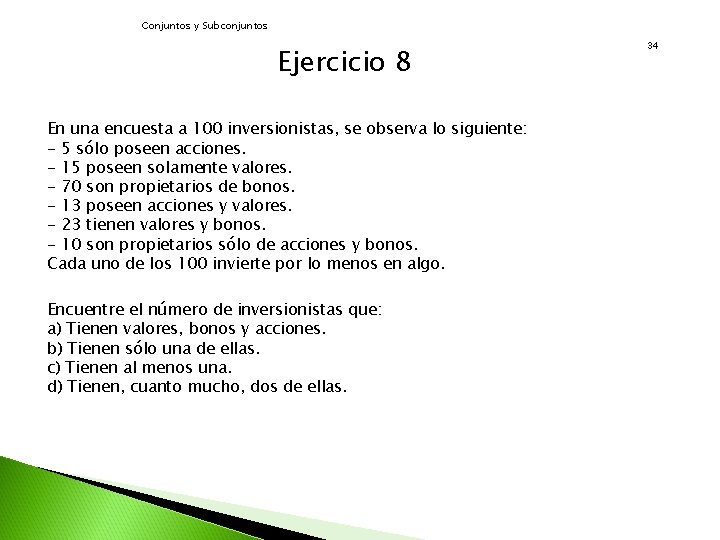 Conjuntos y Subconjuntos Ejercicio 8 En una encuesta a 100 inversionistas, se observa lo